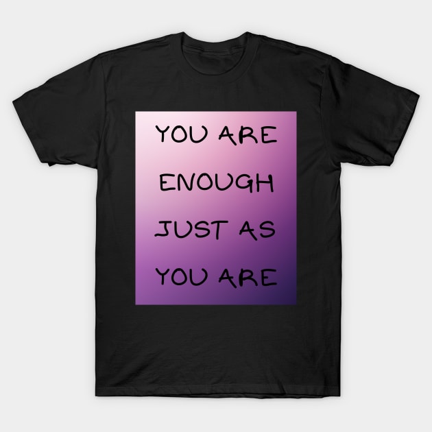 You are enough just as you are T-Shirt by IOANNISSKEVAS